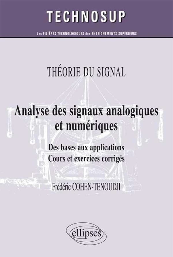 Analyse des signaux analogiques et numériques : des bases aux applications : cours et exercices corrigés