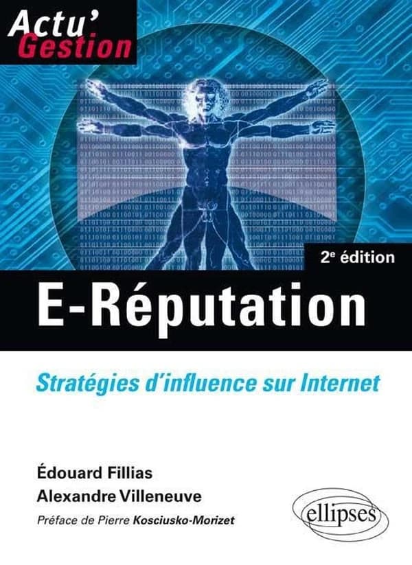 E-réputation : stratégies d'influence sur internet (2e éd.) Édouard Fillias,... Alexandre Villeneuve,... ; préface de Pierre Kosciusko-Morizet,...