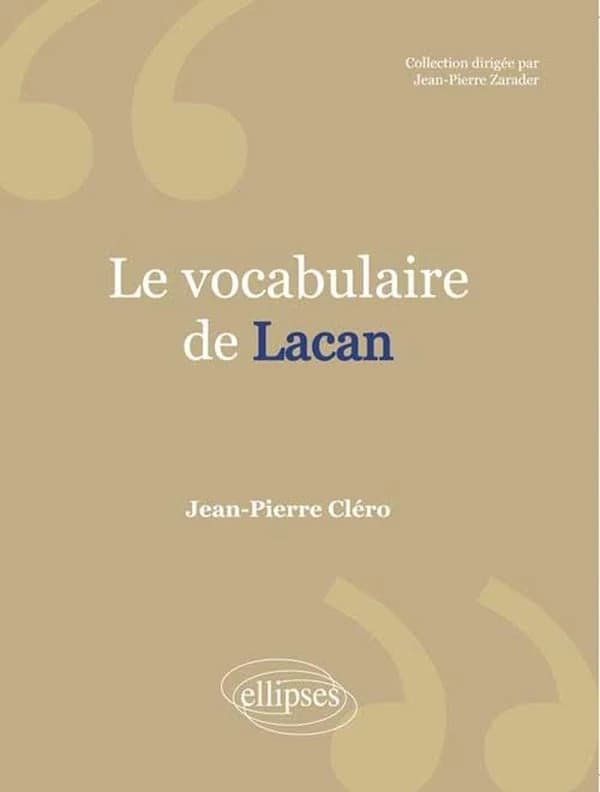 Le vocabulaire de Lacan (Nouvelle éd.) Jean-Pierre Cléro,...