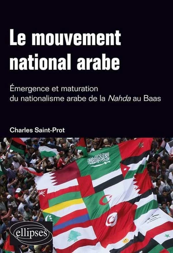 Le mouvement national arabe : émergence et maturation du nationalisme arabe de la Nahda au Baas