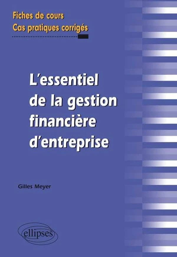 L'essentiel de la gestion financière d'entreprise : fiches de cours et exercices corrigés
