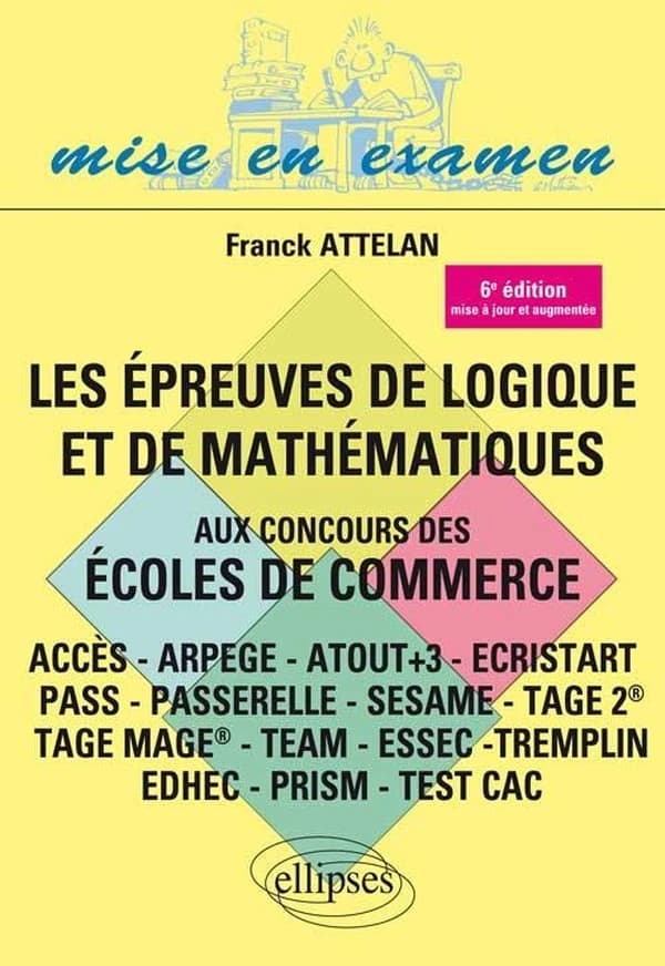Les épreuves de logique et de mathématiques aux concours des écoles de commerce : ACCES, ARPEGE, ATOUT+3... (6e éd. mise à jour et augmentée)