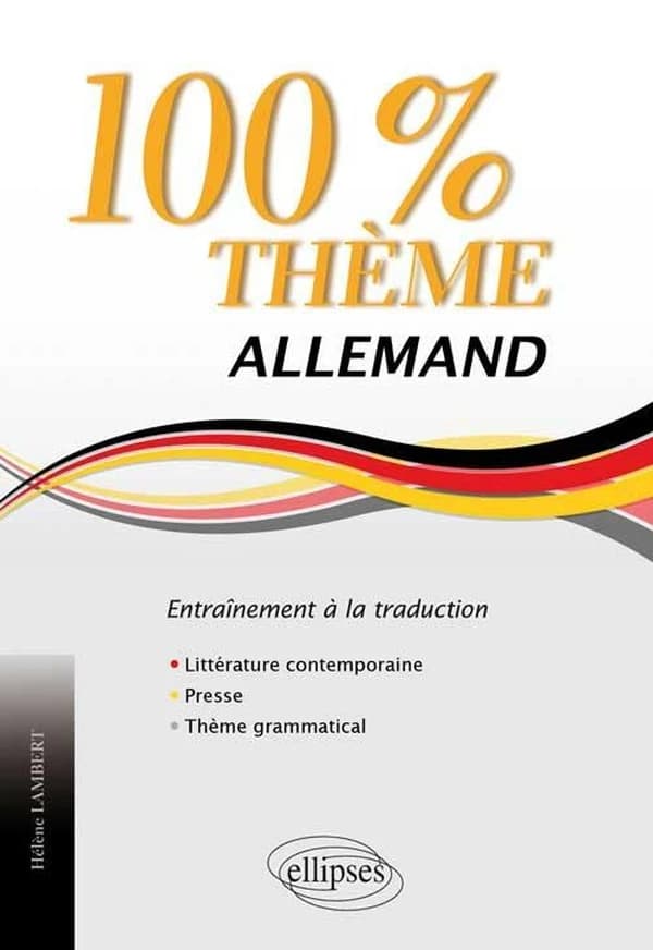 100 % thème allemand : entraînement à la traduction : littérature, presse, thème grammatical