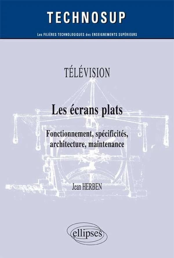 Les écrans plats : fonctionnement, spécificités, architecture et maintenance