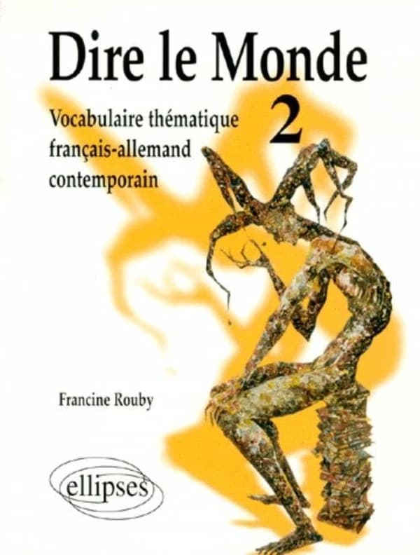 Dire le monde. 2 : vocabulaire thématique français-allemand
