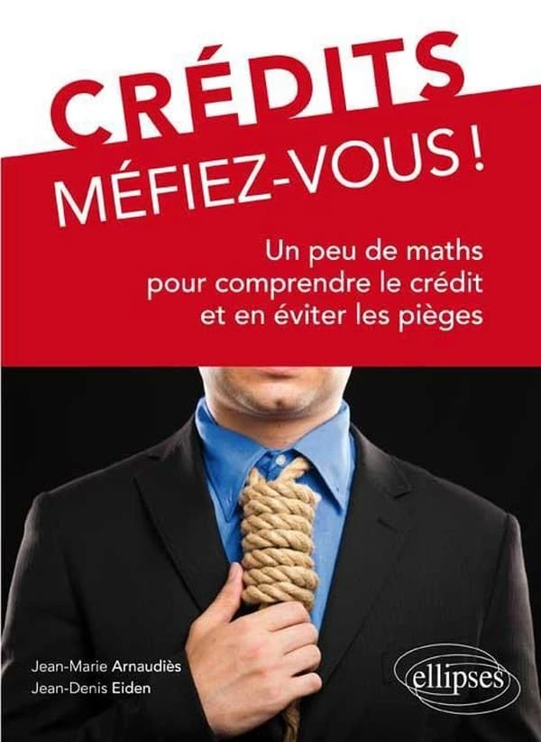 Crédit méfiez-vous ! : un peu de maths pour comprendre le crédit et en éviter les pièges