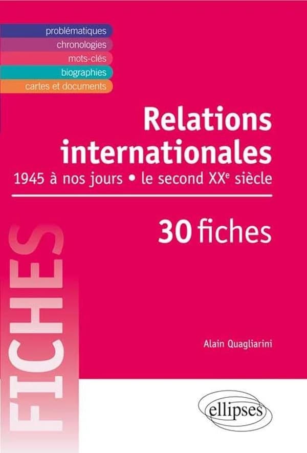 Les relations internationales de 1945 à nos jours en 30 fiches : le second XXe siècle : [problématiques, chronologies, mots-clés, biographies, cartes et documents]