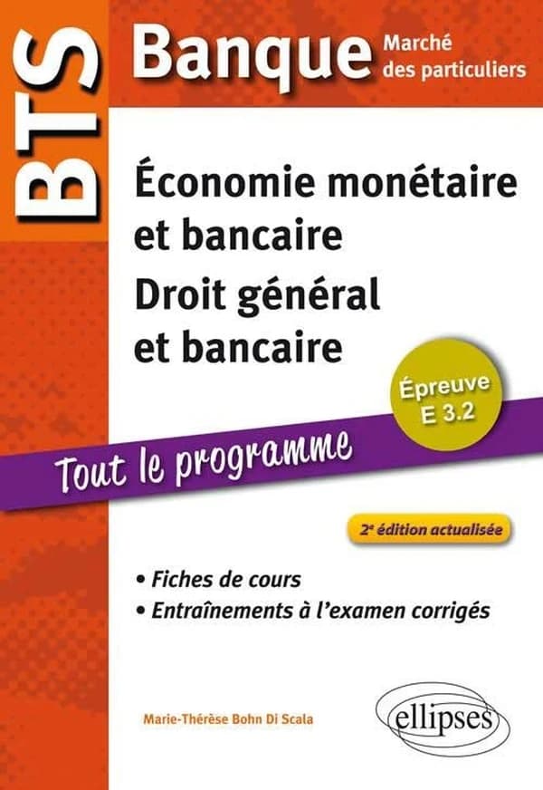 Économie monétaire et bancaire, droit général et bancaire : épreuve E 3.2 : fiches de cours et entraînements à l'examen corrigés (2e éd. [actualisée], à jour de la loi du 26 juillet 2013) Marie-Thérèse Bohn Di Scala,...