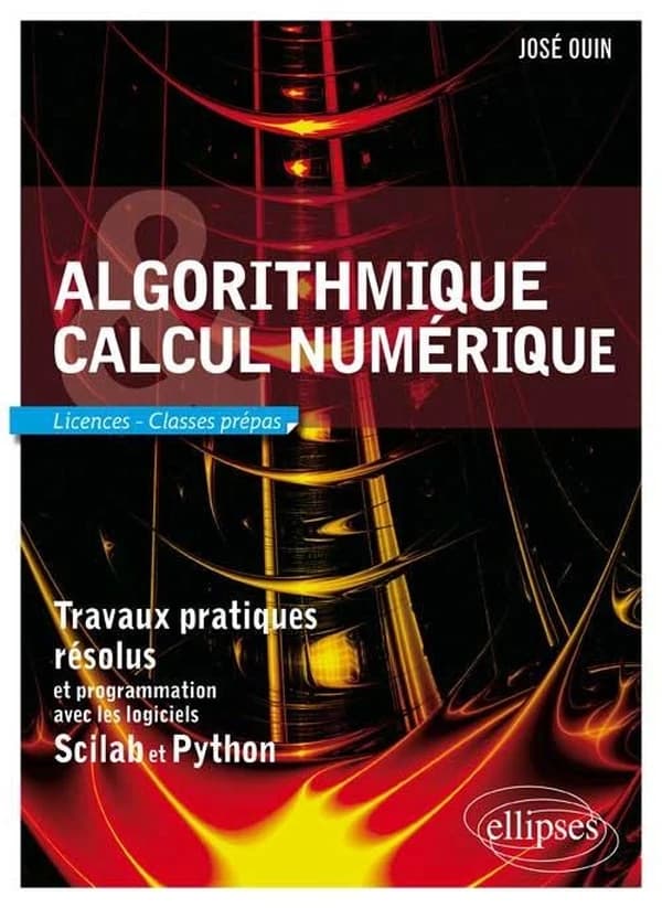 Algorithmique & calcul numérique : travaux pratiques résolus, programmation avec les logiciels Scilab et Python