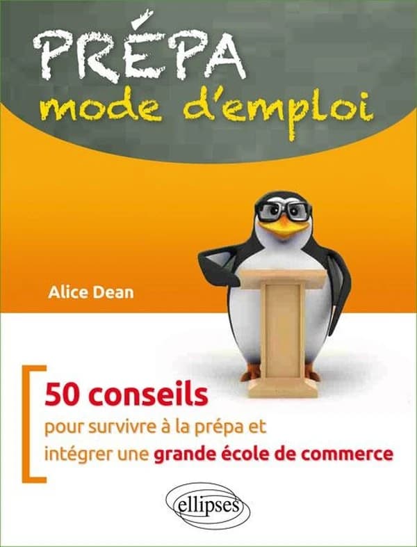 Prépa, mode d'emploi : 50 conseils pour survivre à sa prépa et intégrer une grande école de commerce