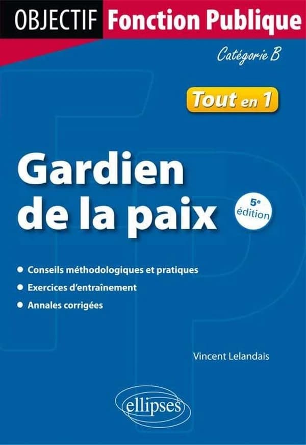 Gardien de la paix : catégorie B (5e éd. actualisée) Vincent Lelandais,...