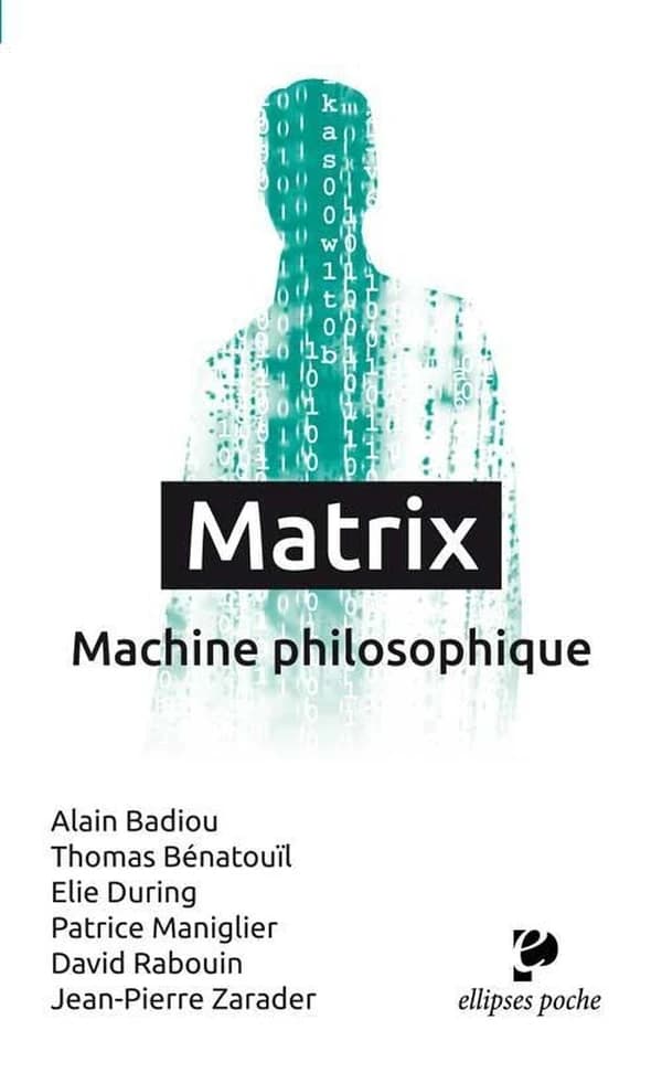 "Matrix" : machine philosophique ([Nouvelle éd.]) Alain Badiou, Thomas Bénatouïl, Elie During... [et al.]