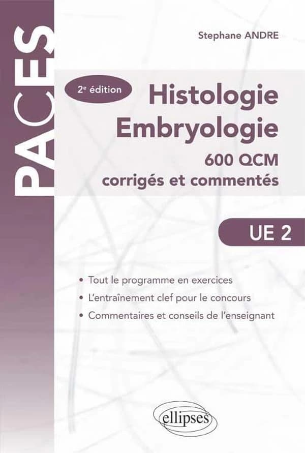 Histologie, embryologie : 600 QCM corrigés et commentés (2e éd.) Stéphane André,...