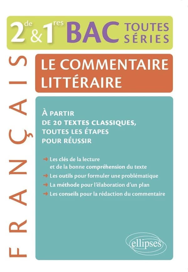 Le commentaire littéraire : français 2de & 1res BAC toutes séries : à partir de 20 textes classiques, toutes les étapes pour réussir