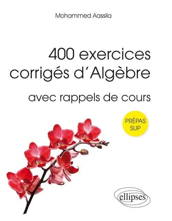 400 exercices corrigés d'algèbre pour Sup : avec rappel de cours