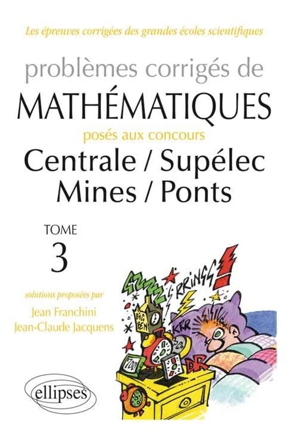 Problèmes corrigés de mathématiques posés aux concours Centrale-Supélec, Mines-Ponts. Tome 3