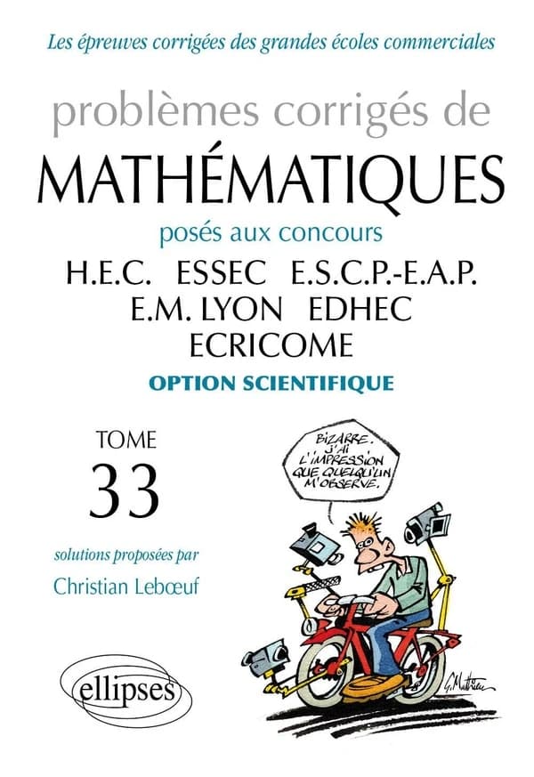 Problèmes corrigés de mathématiques : posés aux concours HEC, ESSEC, ESCP-EAP, EM Lyon, EDHEC, ECRICOME. Tome 33, [2012-2013], option scientifique