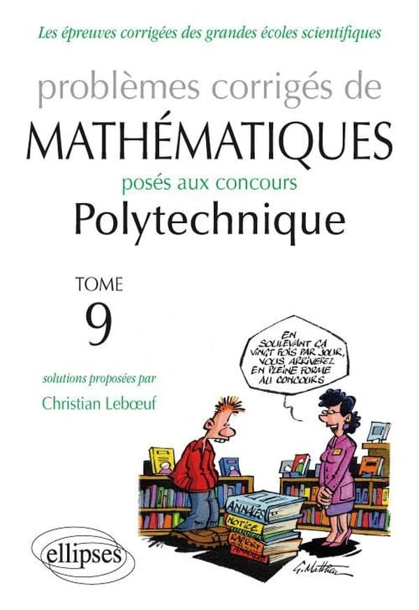 Problèmes corrigés de mathématiques posés aux concours de Polytechnique. Tome 9, 2011-2013