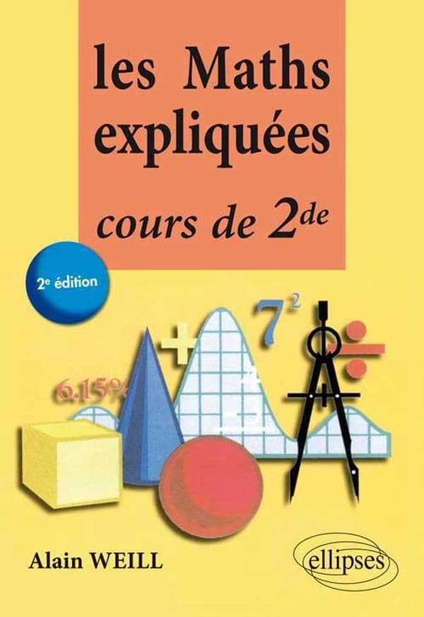 Les maths expliquées : cours de seconde (2e éd) Alain Weill,... ; avec la participation de Mériem Weill-Lebrun
