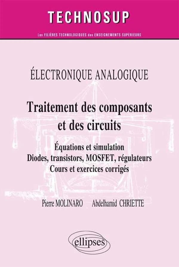 Traitement des composants et des circuits : équations et simulation : diodes, transistors, MOSFET, régulateurs : cours et exercices corrigés