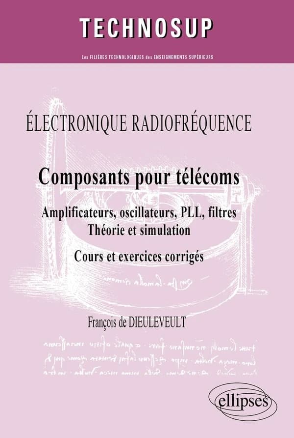 Composants pour télécoms : amplificateurs, oscillateurs, PLL, filtres : théorie et simulation : cours et exercices corrigés