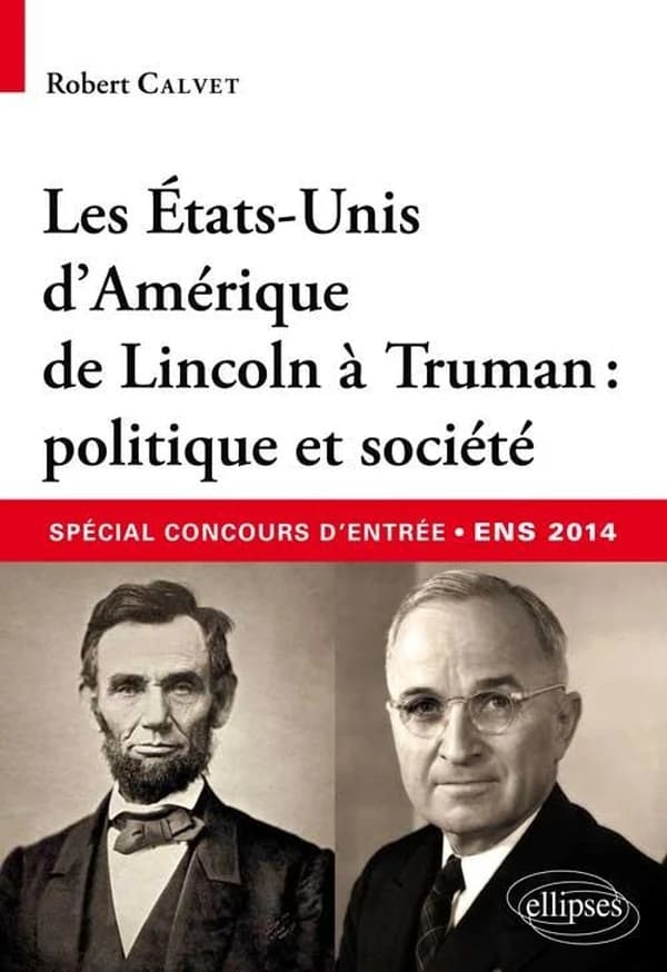 Les États-Unis d'Amérique de Lincoln à Truman : politique et société : concours d'entrée aux ENS, 2014