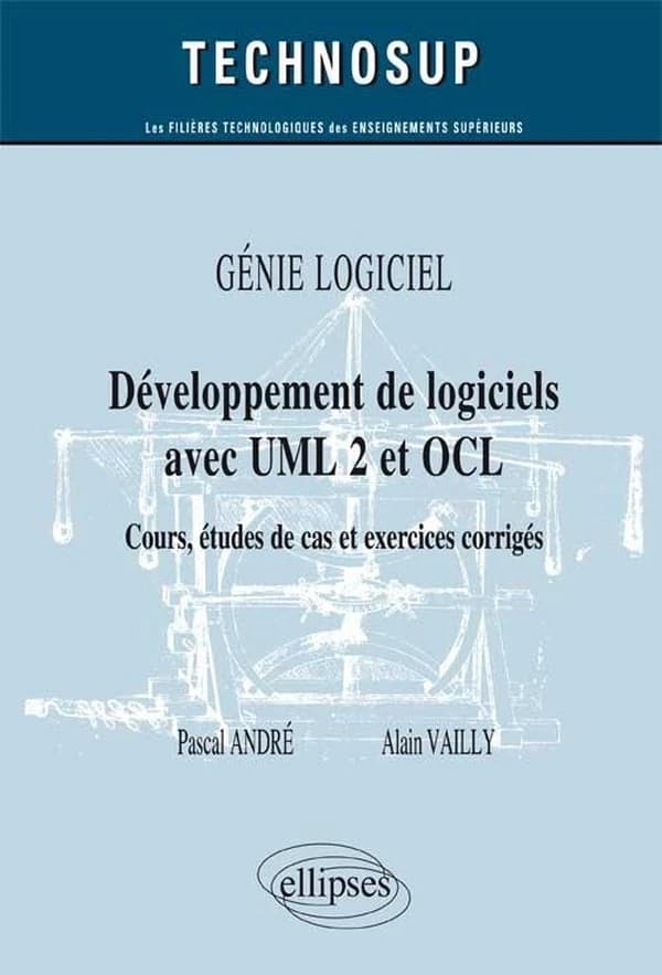 Développement de logiciels avec UML 2 et OCL : cours, études de cas et exercices corrigés