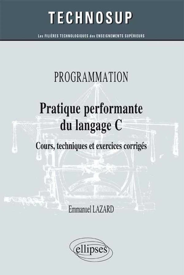 Pratique performante du langage C : cours, techniques et exercices corrigés