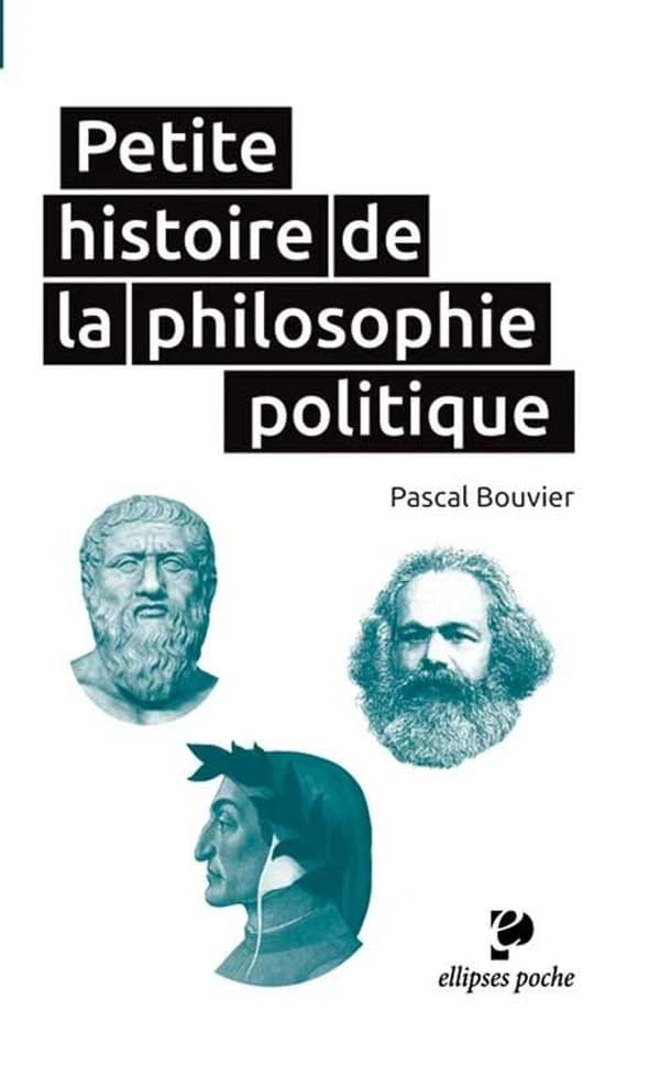 Petite histoire de la philosophie politique ([Nouvelle éd.]) Pascal Bouvier,...
