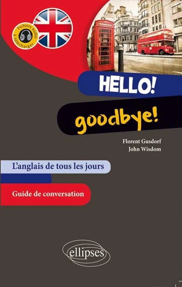 Hello ! Goodbye ! : l'anglais de tous les jours : guide de conversation, avec fichiers audio