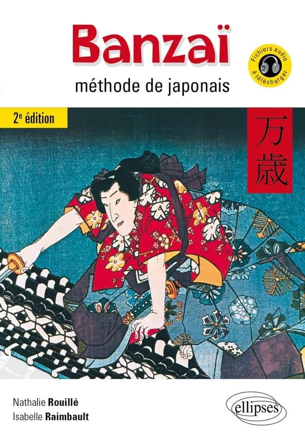 Banzaï : méthode de japonais (2e éd.) Nathalie Rouillé,... Isabelle Raimbault,...