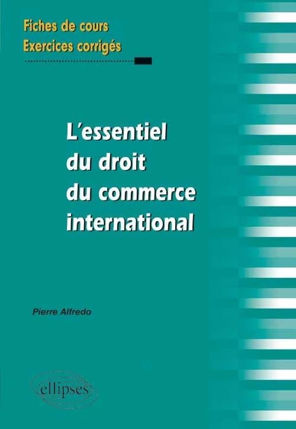 L'essentiel du droit du commerce international : fiches de cours et exercices corrigés