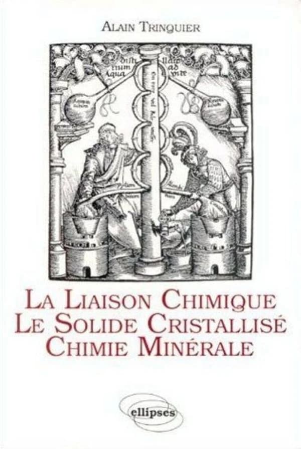 La Liaison chimique, le solide cristallisé, chimie minérale : cours de chimie pour la classe de mathématiques spéciales P et P'