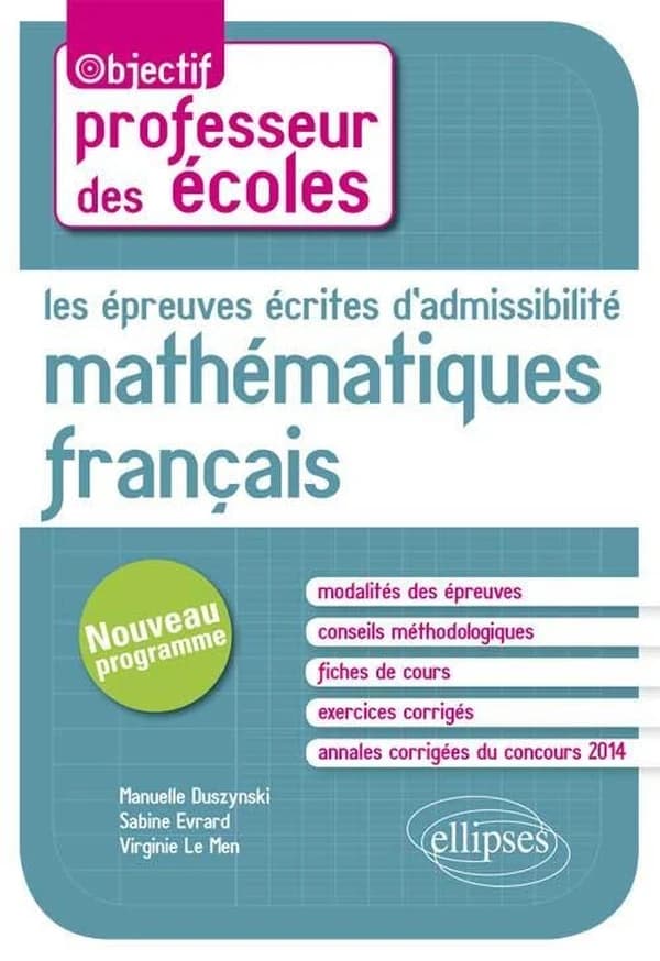Les épreuves écrites d'admissibilité, mathématiques, français : CRPE nouveau programme