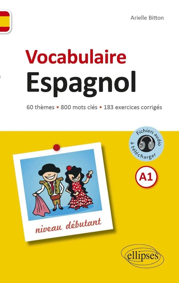 Vocabulaire espagnol, A1 : niveau débutant : 60 thèmes, 800 mots clés, 183 exercices corrigés