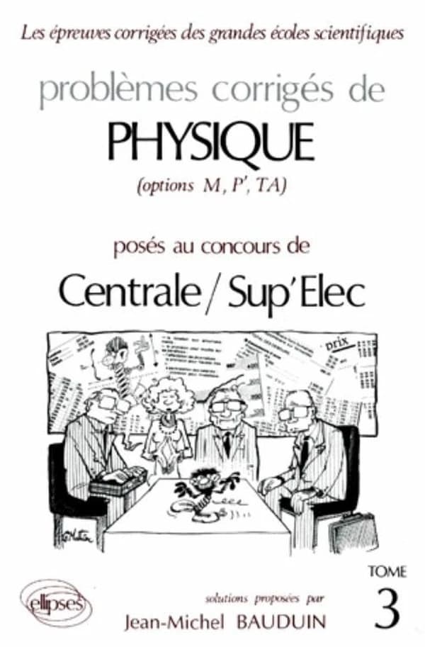 Problèmes corrigés de physique, options M, P', TA posés au concours de Centrale-Sup'Elec. 3