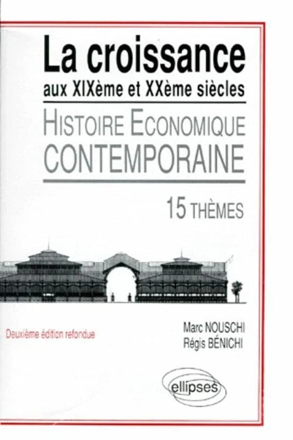 Histoire économique contemporaine : la croissance aux XIXe et XXe siècles : 15 thèmes (2e éd. ref.) Régis Bénichi,... Marc Nouschi,...