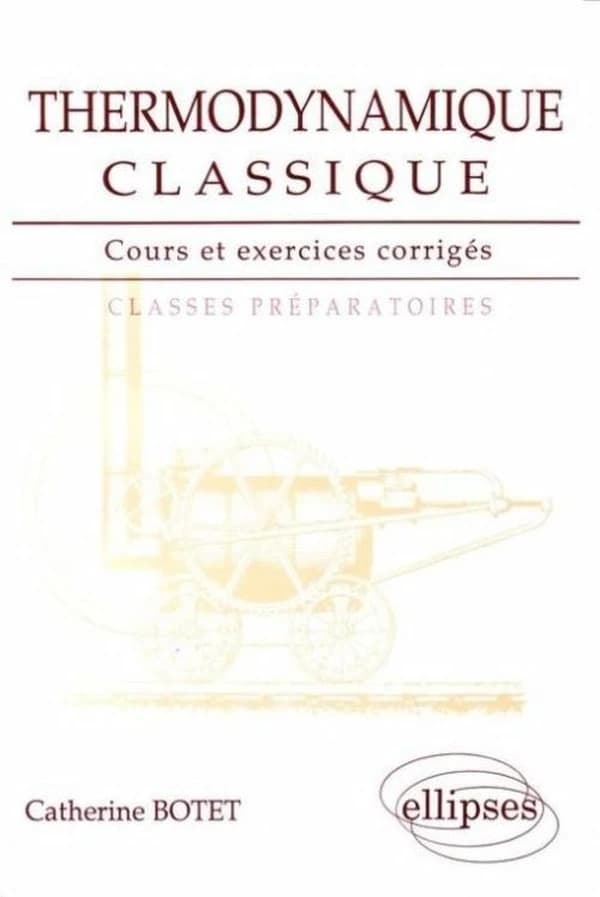 Thermodynamique classique : cours et exercices corrigés, classes préparatoires