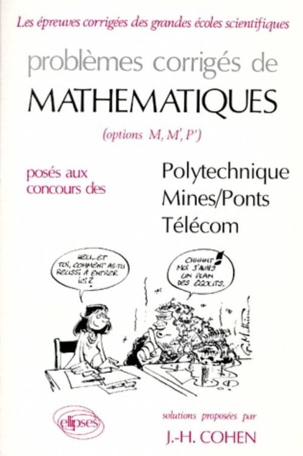 Problèmes corrigés de mathématiques, options M, M',P' posés au concours de Polytechnique, Mines, Ponts, Télécom