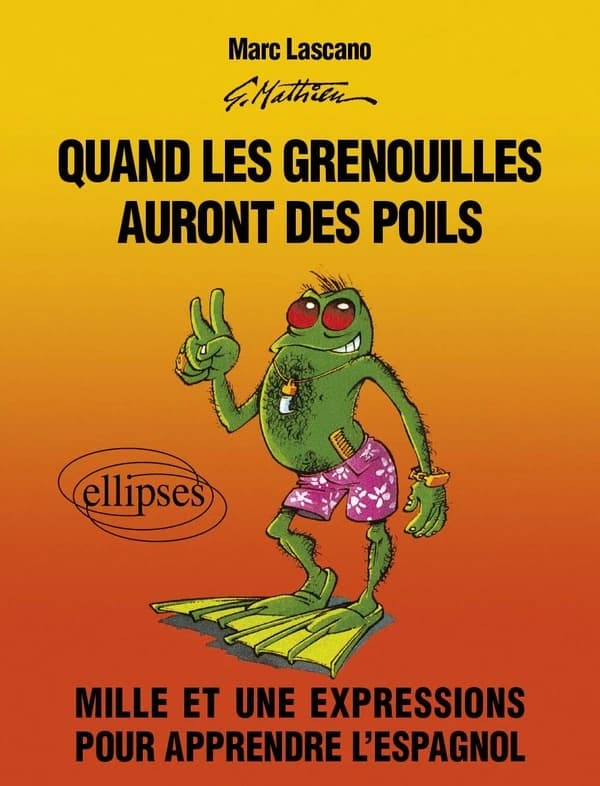 Quand les grenouilles auront des poils : mille et une expressions pour apprendre l'espagnol