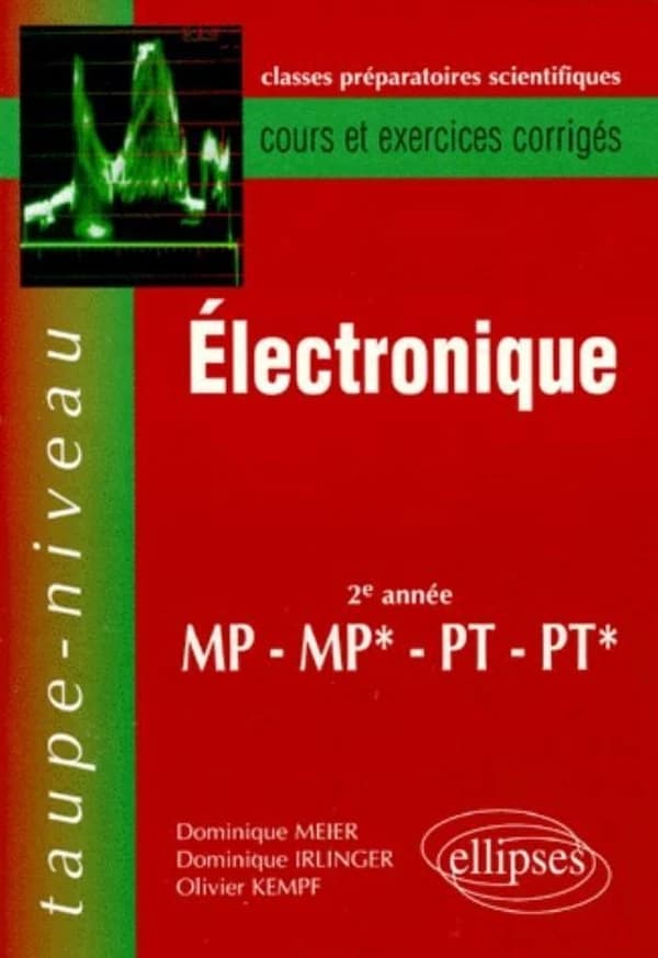 Électronique : 2e année MP, MP*, PT, PT* : cours et exercices corrigés
