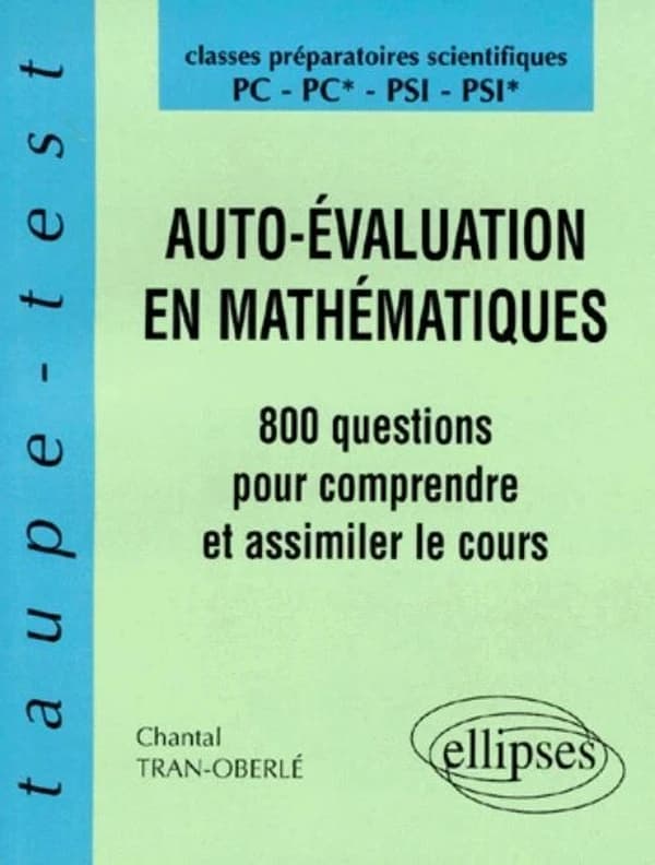 Auto-évaluation en mathématiques : 800 questions pour comprendre et assimiler le cours