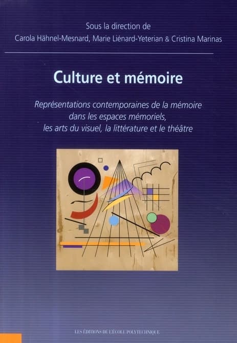 Culture et mémoire : représentations contemporaines de la mémoire dans les espaces mémoriels, les arts du visuel, la littérature et le théâtre
