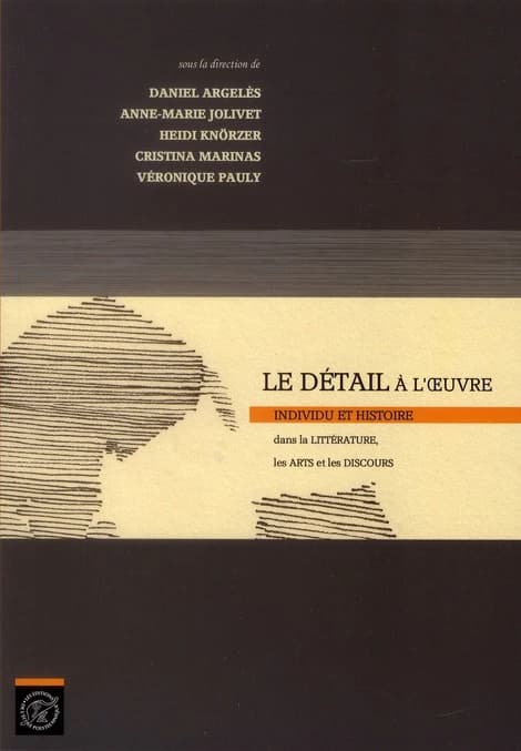 Le détail à l'oeuvre : individu et histoire dans la littérature, les arts et les discours