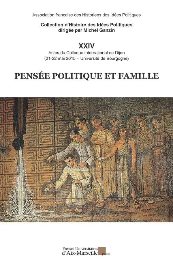 Pensée politique et famille : actes du [24e] Colloque international de Dijon, 21-22 mai 2015, Université de Bourgogne