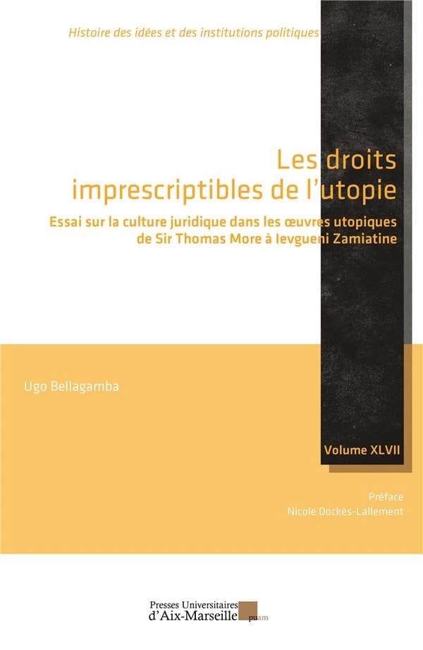 Les droits imprescriptibles de l'utopie : essai sur la culture juridique dans les oeuvres utopiques de Sir Thomas More à Ievgueni Zamiatine