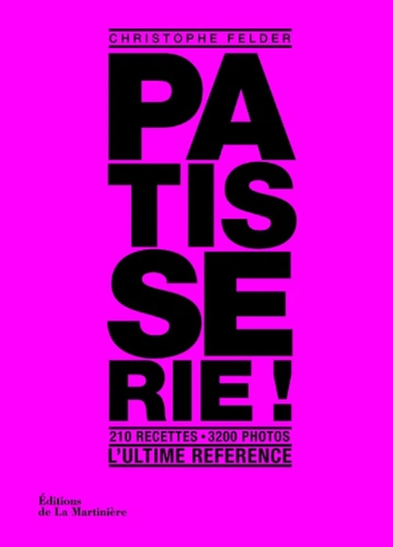 Pâtisserie : l'ultime référence : 210 recettes, 3200 photos
