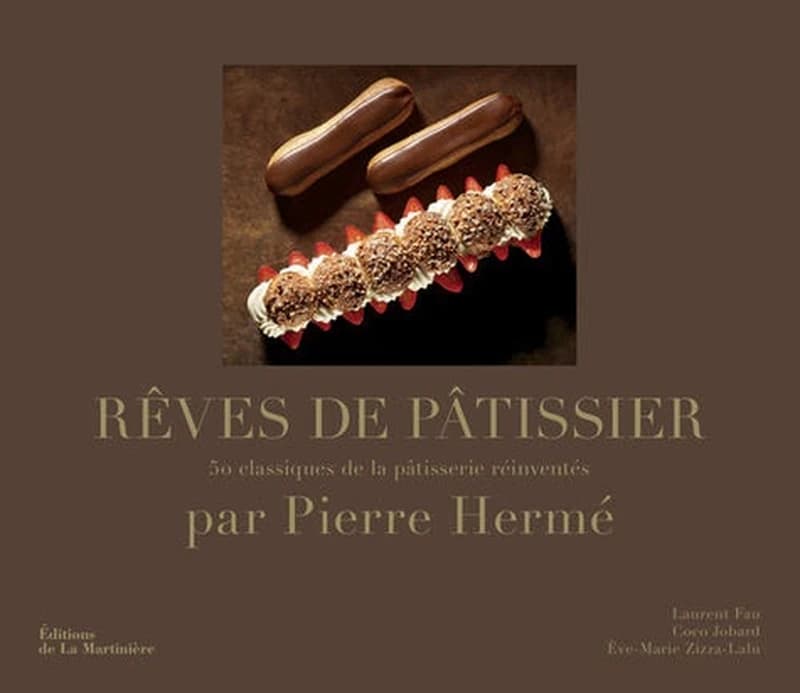 Rêves de pâtissier : 50 classiques de la pâtisserie réinventés