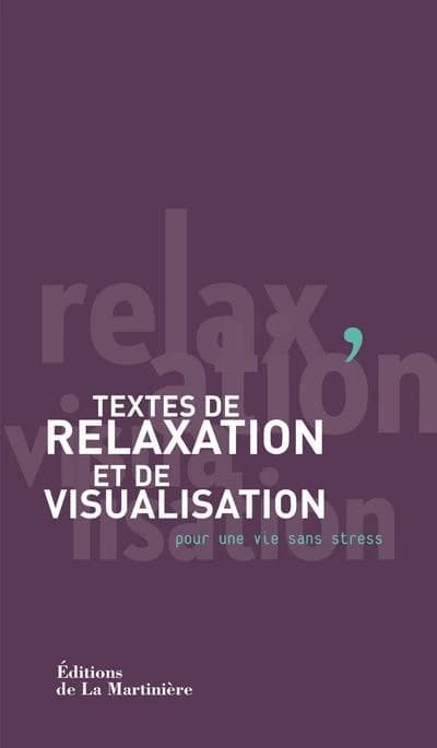 Textes de relaxation et de visualisation : pour une vie sans stress ([Nouvelle éd.]) Patricia Loiseau et Lucien Gresson