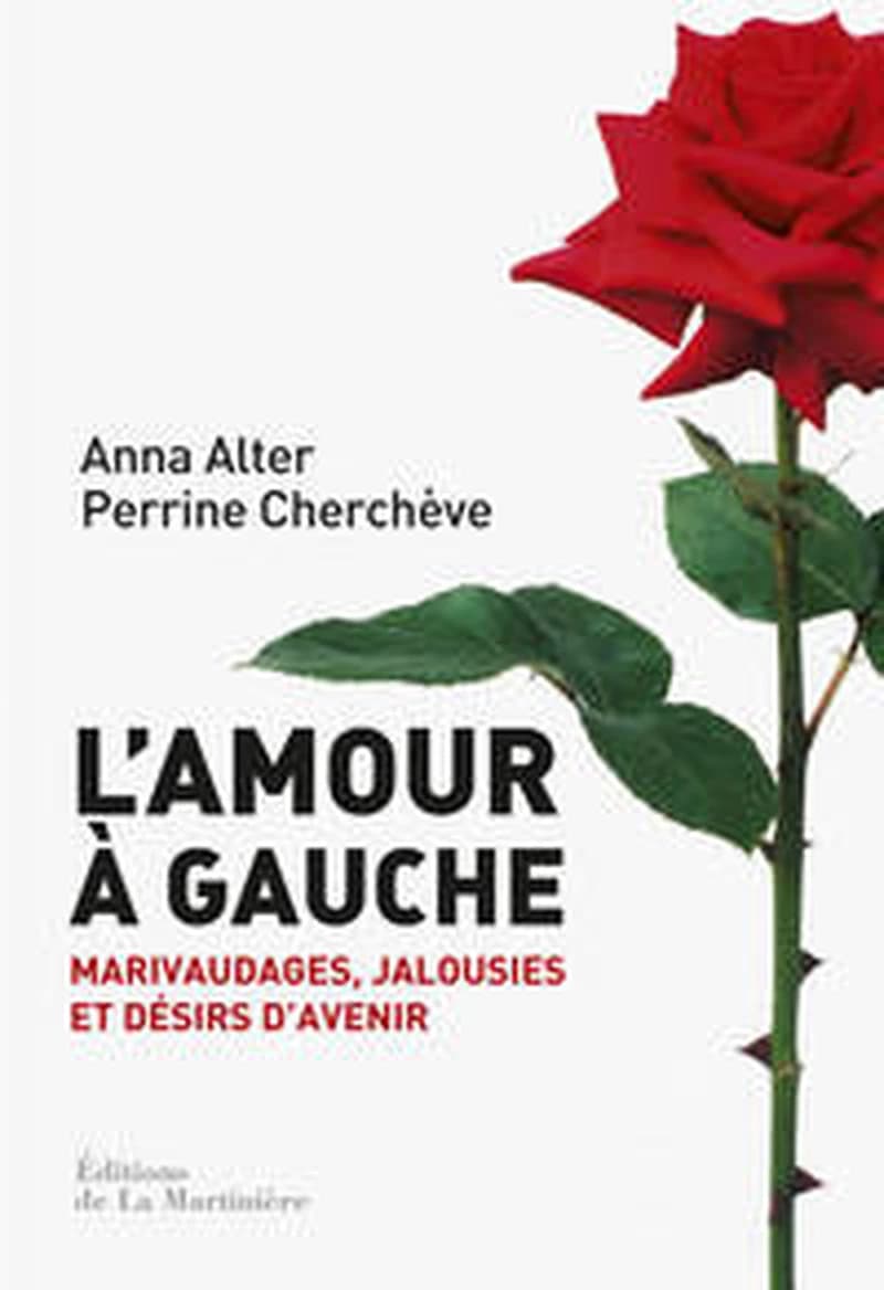 L'amour à gauche : marivaudages, jalousies et désirs d'avenir ([Rééd. actualisée et remaniée]) Anna Alter, Perrine Cherchève